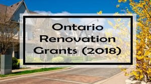 Ontario Renovation Grants (2018): 82 Government Grants, Energy Rebates & Tax Credits for Ontario Homeowners