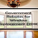 Government Rebates for Window Replacement: 23 Window Rebates Available Right Now!