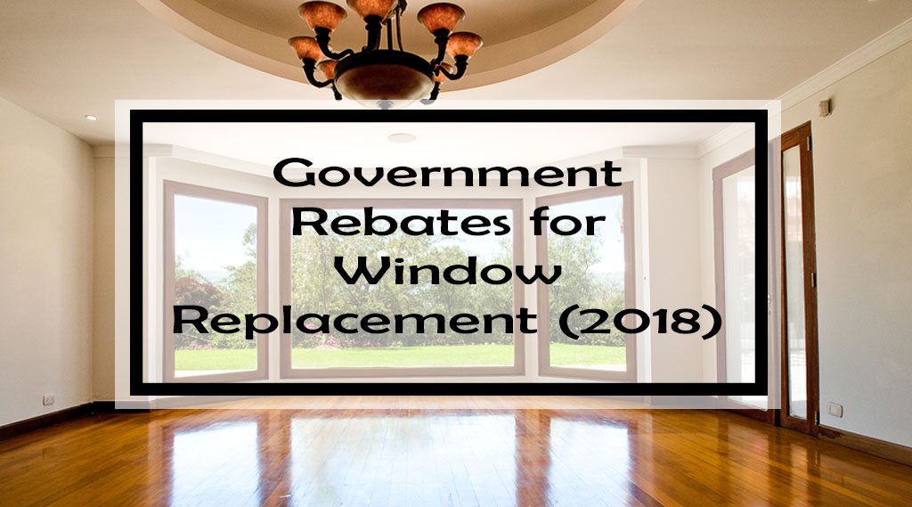 Government Rebates for Window Replacement 23 Window Rebates Available