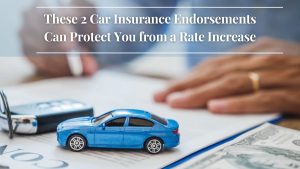These 2 Car Insurance Endorsements Can Protect You from a Rate Increase