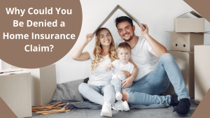 Why Could You Be Denied a Home Insurance Claim